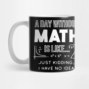 Day Without Math, Math Lover, Math Teacher, Math Geek, School Math Lover Mug